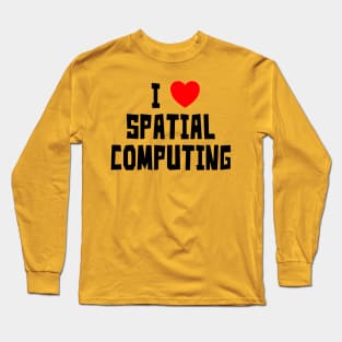 I Love Spatial Computing (Black) Long Sleeve T-Shirt